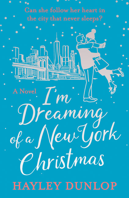 I'm Dreaming of a New York Christmas: An Unforgettable Festive Romcom by Dunlop, Hayley