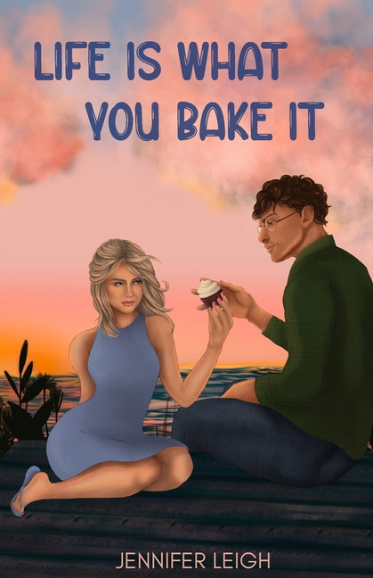 Life Is What You Bake It by Leigh, Jennifer