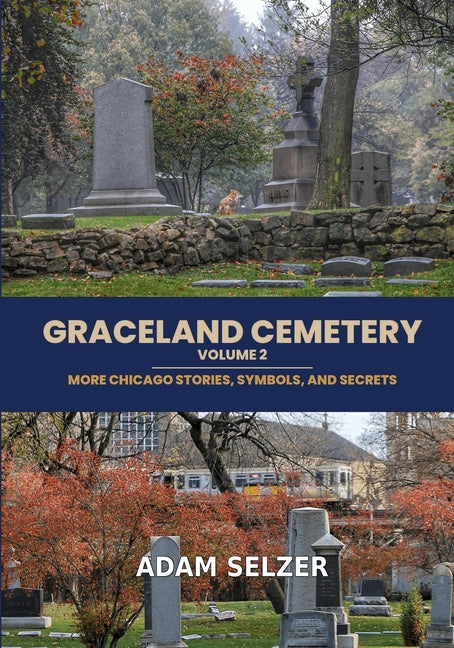 Graceland Cemetery Vol. 2: More Chicago Stories, Symbols and Secrets by Selzer, Adam