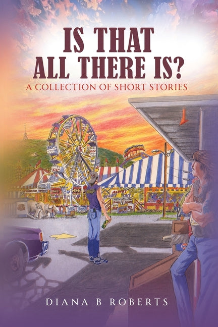 Is That All There Is?: A Collection of Short Stories by Roberts, Diana B.
