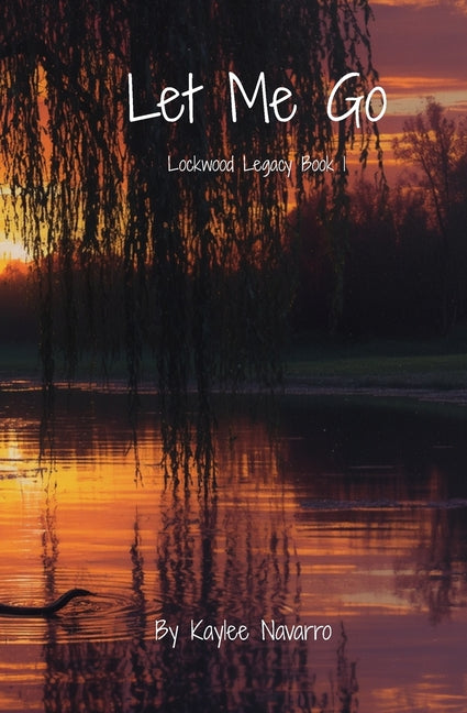 Let Me Go: Lockwood Legacy Book 1 by Navarro, Kaylee