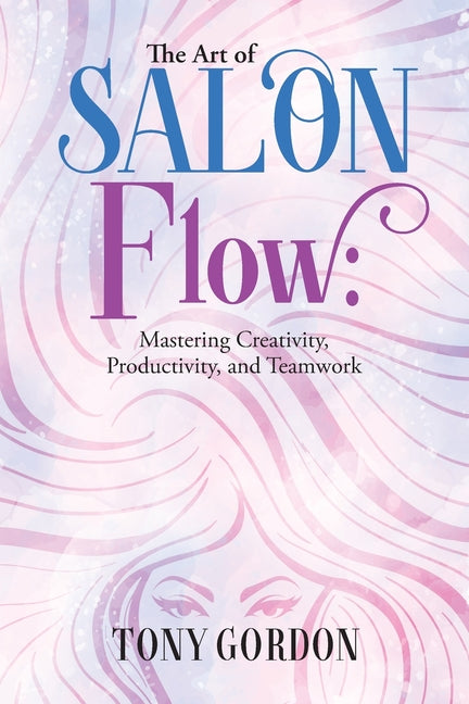 The Art of Salon Flow: Mastering Creativity, Productivity, and Teamwork by Gordon, Tony