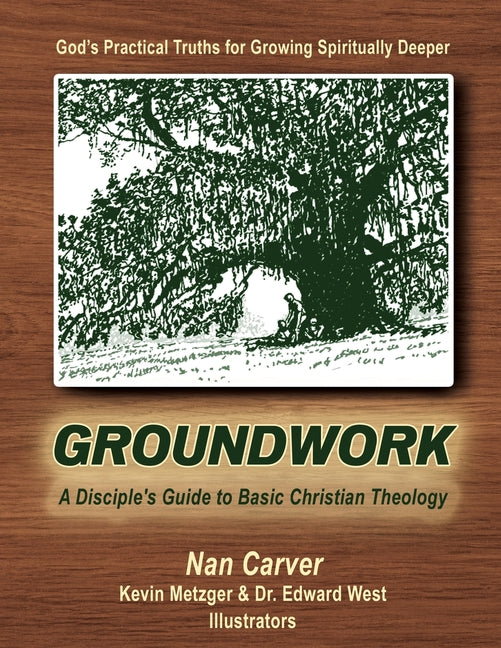 Groundwork: A Disciple's Guide to Basic Christian Theology by Carver, Nan