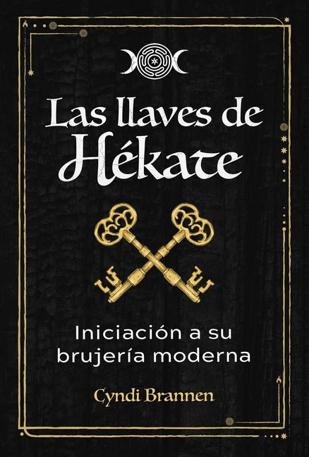 Las Llaves de Hékate: Iniciación a Su Brujería Moderna by Brannen, Cyndi