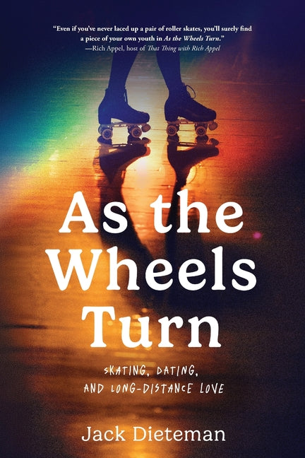 As the Wheels Turn: Skating, Dating, and Long-Distance Love by Dieteman, Jack