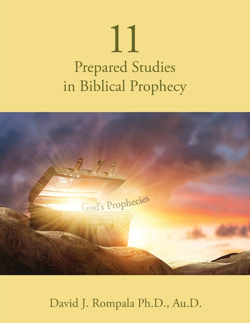 11 Prepared Studies in Biblical Prophecy by Rompala, David J.