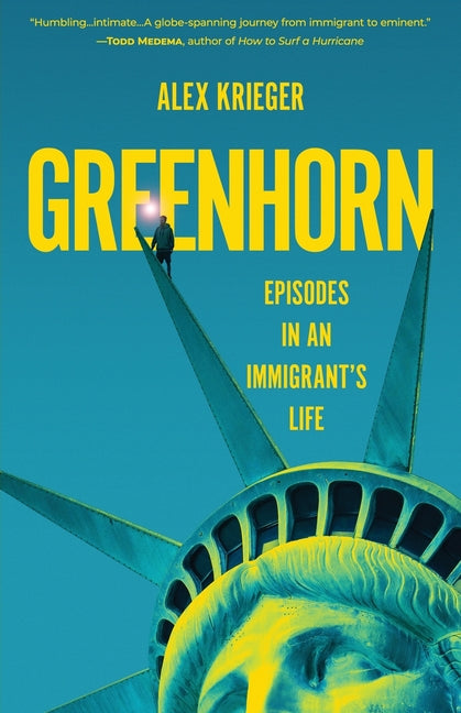 Greenhorn: Episodes in an Immigrant's Life by Krieger, Alex