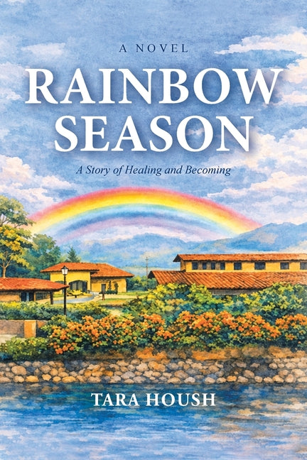 Rainbow Season: A Story of Healing and Becoming by Housh, Tara
