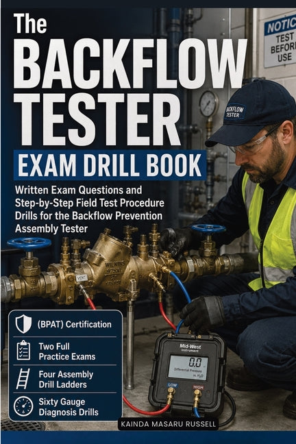 The Backflow Tester Exam Drill Book: Written Exam Questions and Step-by-Step Field Test Procedure Drills For the Backflow Prevention Assembly Tester ( by Russell, Kainda Masaru
