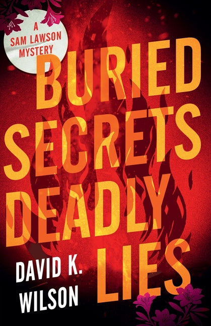 Buried Secrets Deadly Lies by Wilson, David K.