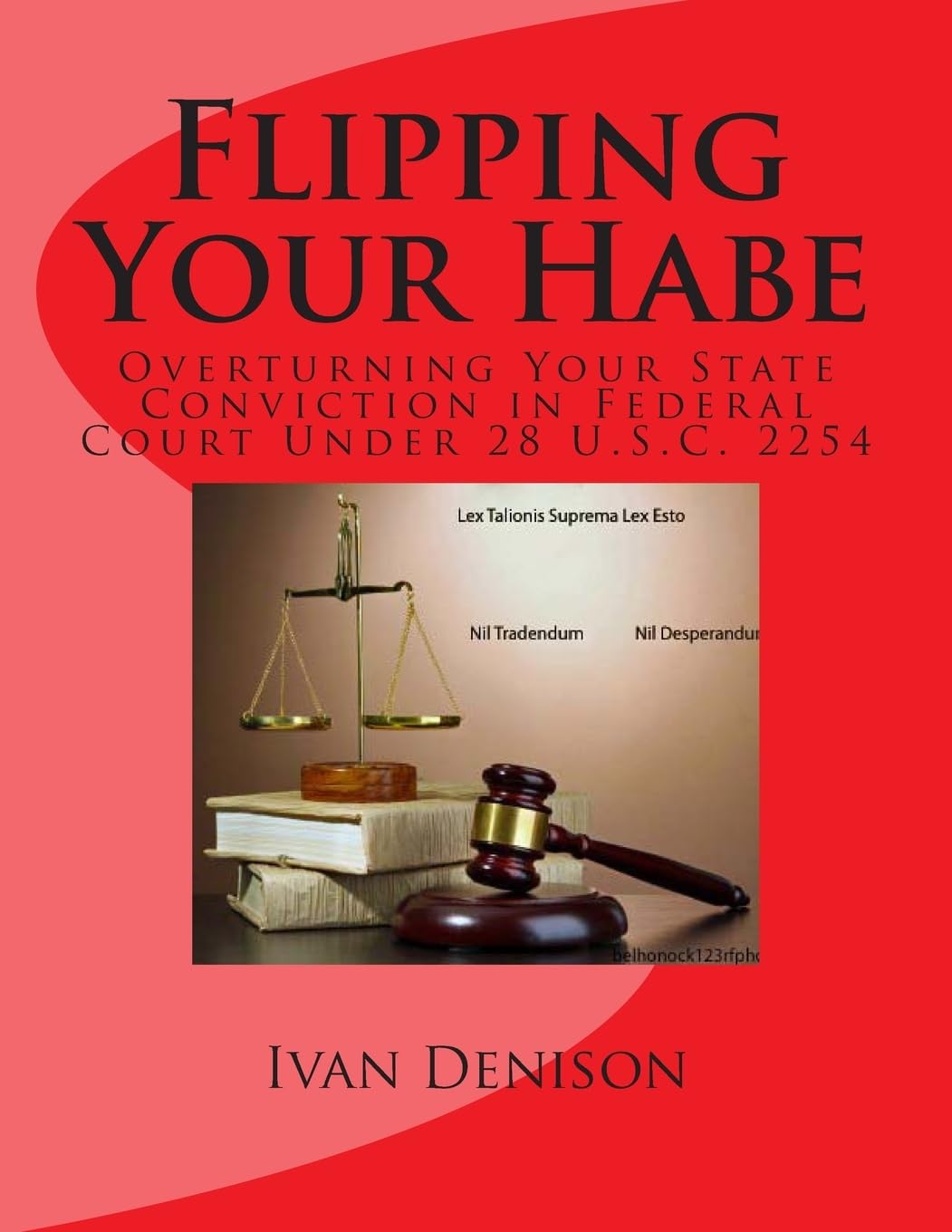 Flipping Your Habe - Overturning Your State Conviction in Federal Court Under 28 U.S.C. 2254 - IN Corrections Bookstore