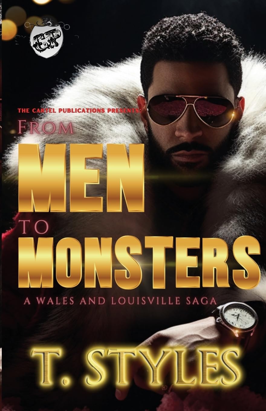 From Men To Monsters: A Wales And Louisville Saga (The Cartel Publications Presents) (War Series)