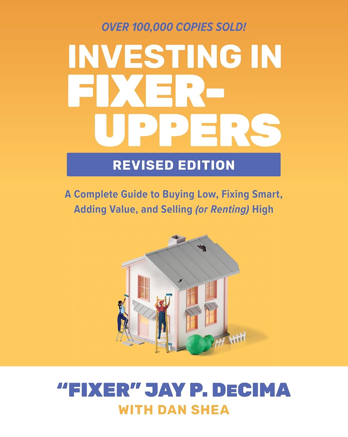 Investing in Fixer-Uppers, Revised Edition A Complete Guide to Buying Low, Fixing Smart, Adding Value, and Selling (or Renting) High (2ND ed.) - SureShot Books Publishing LLC