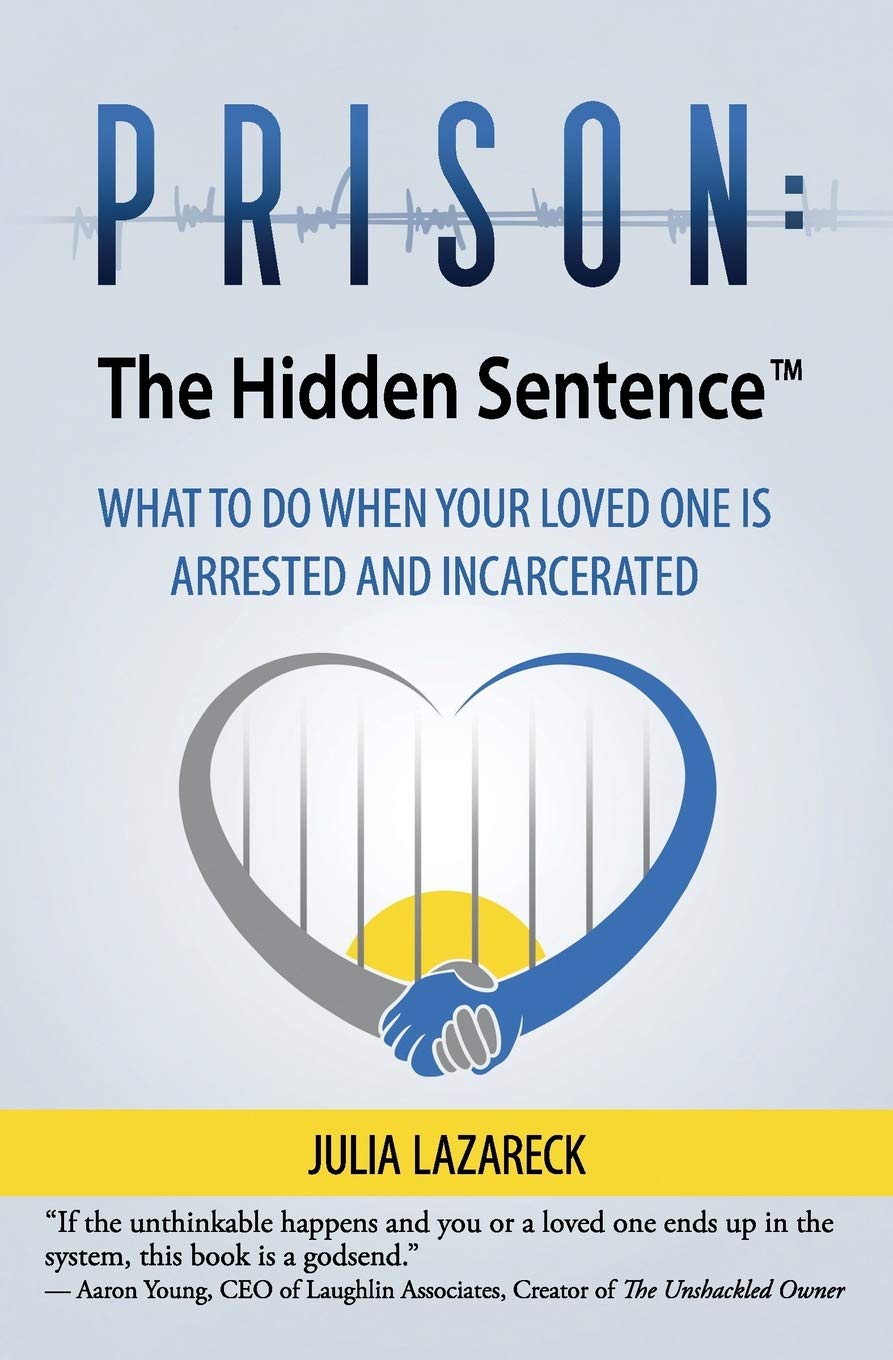 Prison - The Hidden Sentence(TM) WHAT TO DO WHEN YOUR LOVED ONE IS ARRESTED AND INCARCERATED - IN Corrections Bookstore