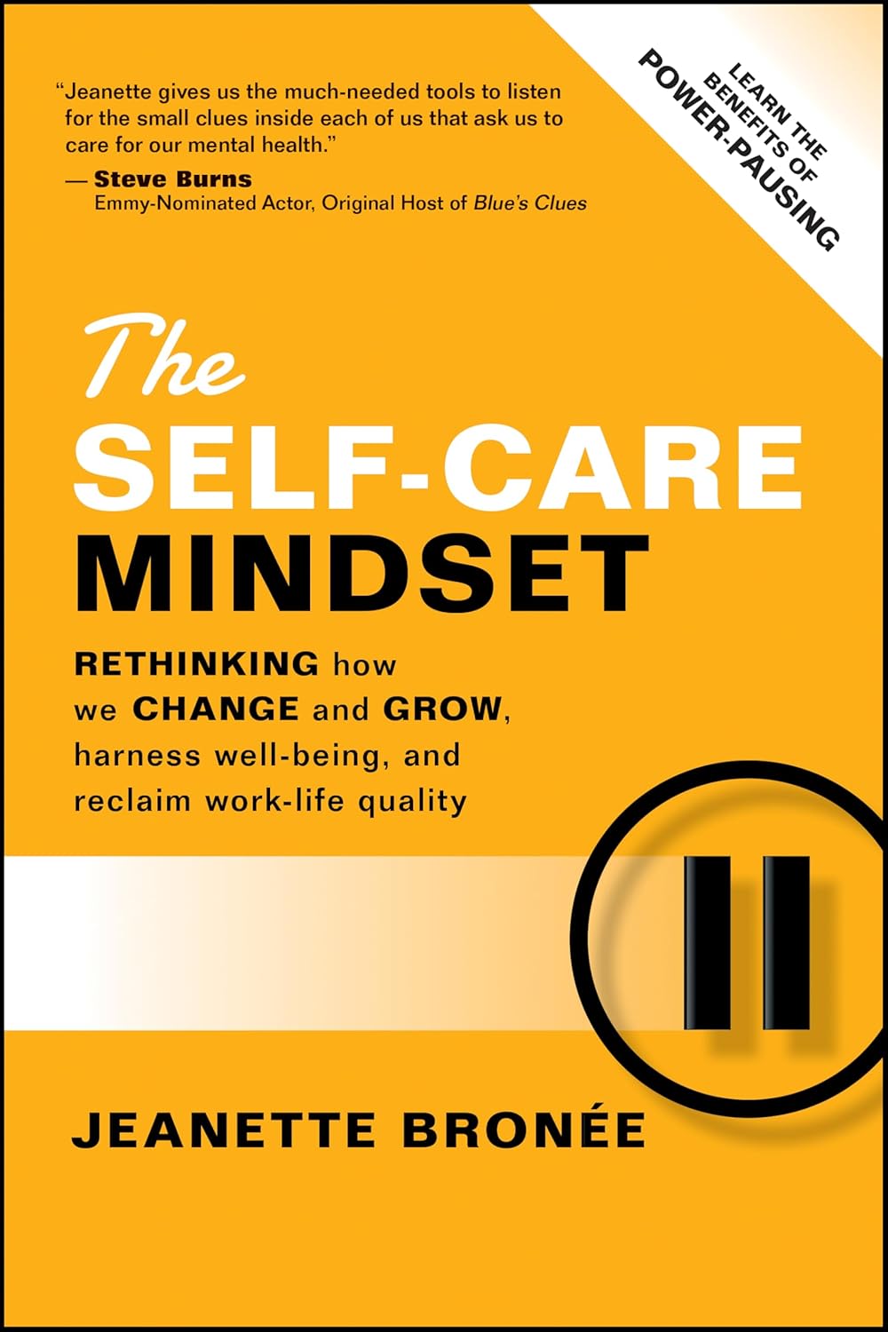 The Self-Care Mindset: Rethinking How We Change and Grow, Harness Well-Being, and Reclaim Work-Life Quality