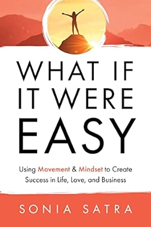 "What If It Were Easy: Using Movement & Mindset to Create Success in Life, Love, and Business - IN Corrections Bookstore"