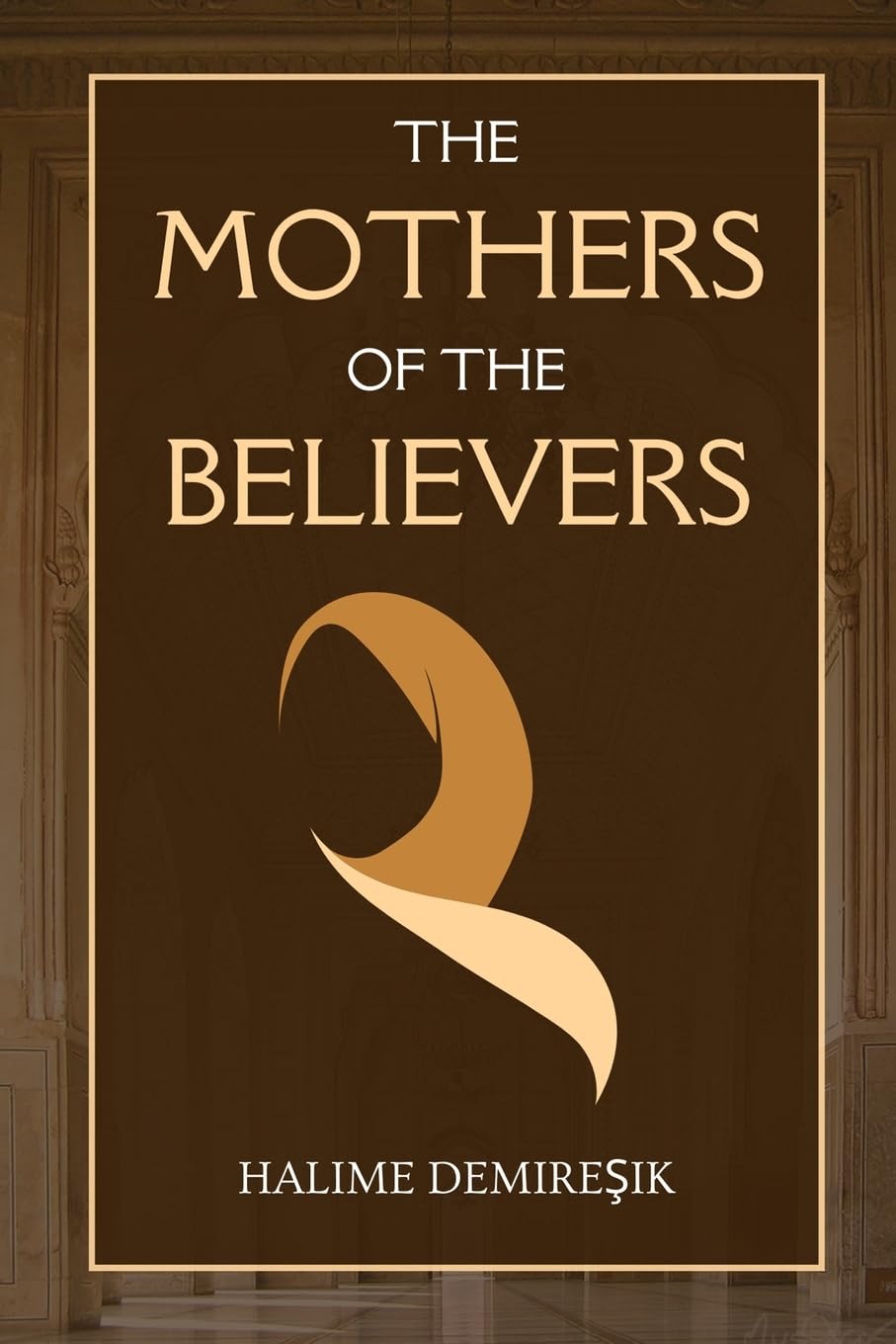 The Mothers of the Believers: Wives of Prophet Muhammad (saw) - Indiana Corrections Bookstore