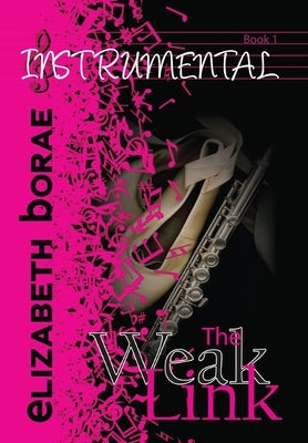 Hardcover edition of "The Weak Link: Instrumental Book 1" by Elizabeth Borae Cej on a plain background.