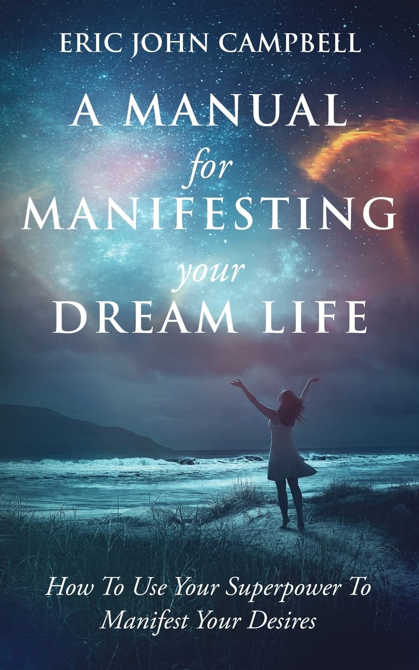 A Manual For Manifesting Your Dream Life: How To Use Your Superpower To Manifest Your Desires - Indiana Corrections Bookstore