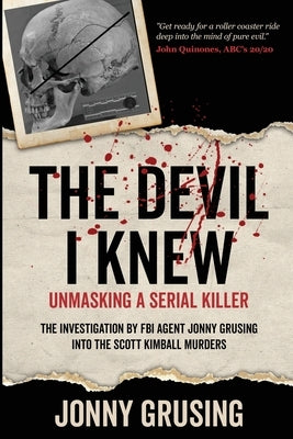 The Devil I Knew: Unmasking a Serial Killer by Grusing, Jonny
