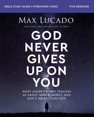 God Never Gives Up on You Bible Study Guide Plus Streaming Video: What Jacob's Story Teaches Us about Grace, Mercy, and God's Relentless Love by Lucado, Max - IN Corrections Bookstore