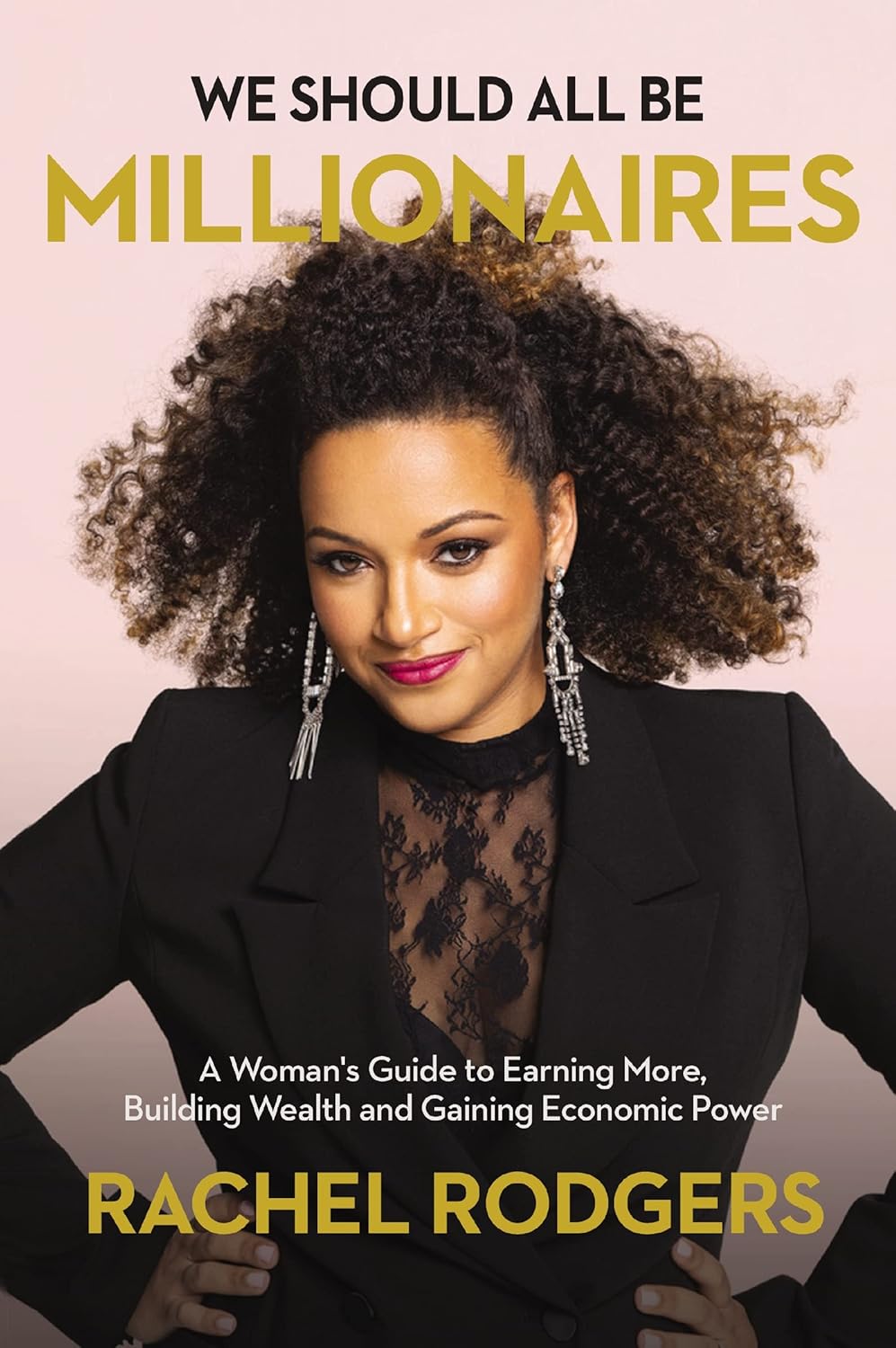 We Should All Be Millionaires: A Woman’s Guide to Earning More, Building Wealth, and Gaining Economic Power - Indiana Corrections Bookstore