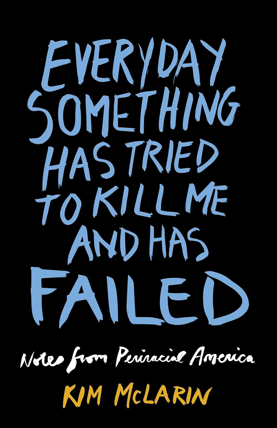 Everyday Something Has Tried to Kill Me and Has Failed: Notes from Periracial America - IN Corrections Bookstore