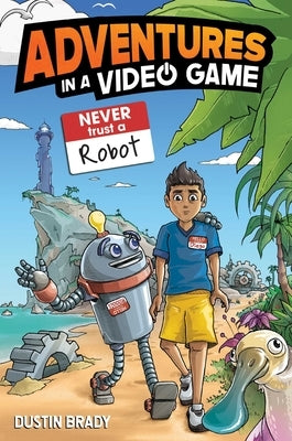 Adventures in a Video Game: Never Trust a Robot Volume 3 by Brady, Dustin