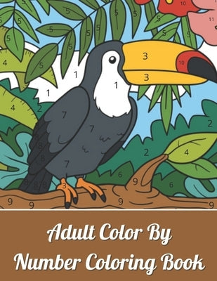 Adult Color By Numbers Coloring Book: Large Print Birds, Flowers, Animals and Pretty Patterns Easy Large Print Mega Jumbo Coloring Book of Floral, Flo by Glass, Patrick