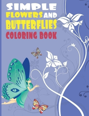 Simple Flowers And Butterflies Coloring Book: 50 Simple Stress Relief Butterfly With Flowers Designs in Large Print, insects coloring books for kids a by Press, Amal