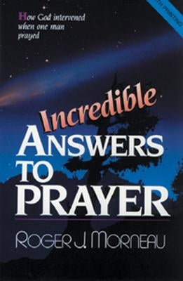 Incredible Answers to Prayer: How God Intervened When One Man Prayed by Morneau, Roger J. - IN Corrections Bookstore