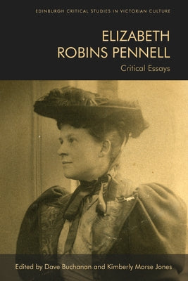 Elizabeth Robins Pennell: Critical Essays by Buchanan, Dave