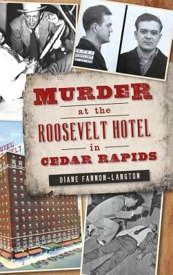 Murder at the Roosevelt Hotel in Cedar Rapids by Fannon-Langton, Diane