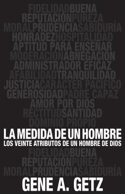 Medida de Un Hombre, La: Los Veinte Atributos de Un Hombre de Dios by Getz, Gene