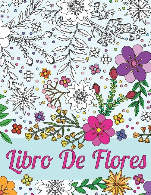 Libros Para Colorear Para Adultos: Libro De Flores Para El Alivio Del Estrés Y La Relajación: Esquemas Hermosos De Diferentes Tipos De Flores, Arbusto by Therapeutic Art Books