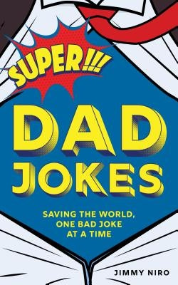 Super Dad Jokes: Saving the World, One Bad Joke at a Time by Niro, Jimmy - IN Corrections Bookstore