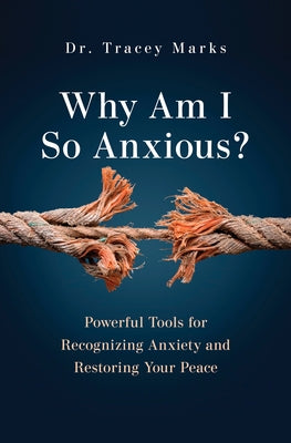 Why Am I So Anxious?: Powerful Tools for Recognizing Anxiety and Restoring Your Peace by Marks, Tracey