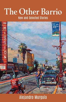 The Other Barrio: New and Selected Stories by Murguía, Alejandro