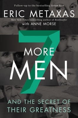 Seven More Men: And the Secret of Their Greatness by Metaxas, Eric