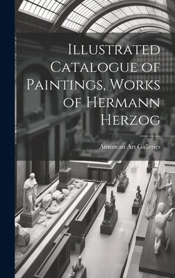 Illustrated Catalogue of Paintings, Works of Hermann Herzog by American Art Galleries