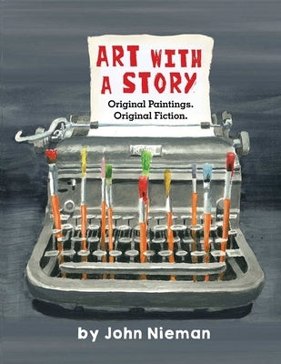 Art with a Story: Original Paintings. Original Fiction. by John Nieman