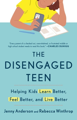 The Disengaged Teen: Helping Kids Learn Better, Feel Better, and Live Better by Anderson, Jenny