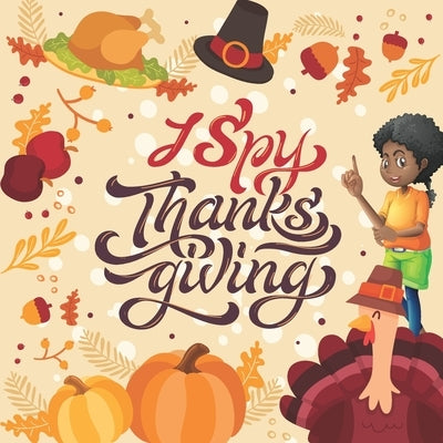 I Spy Thanksgiving: A Fun Guessing Game Picture Book for Kids. by Hill, Annett