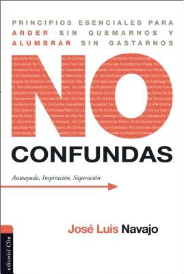 No confundas: Principios esenciales para arder sin quemarnos y alumbrar sin gastarnos by Navajo, José Luis