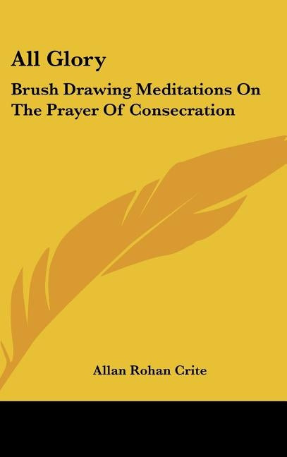 All Glory: Brush Drawing Meditations On The Prayer Of Consecration by Crite, Allan Rohan