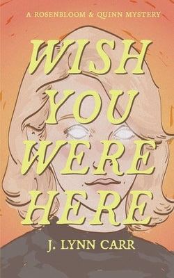 Wish You Were Here by Carr, J. Lynn