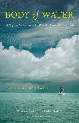 Body of Water: A Sage, a Seeker, and the World's Most Alluring Fish by Dombrowski, Chris