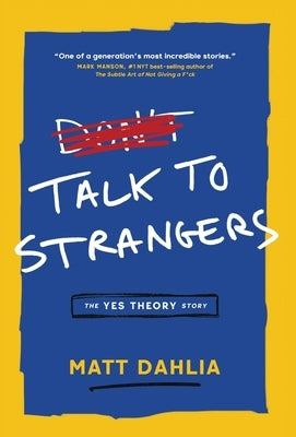 Talk to Strangers: The Yes Theory Story by Dahlia, Matt