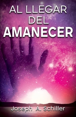 Al Llegar del Amanecer by Schiller, Joseph A.