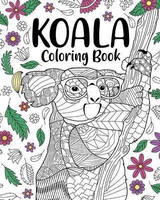 Koala Coloring Book: Coloring Books for Adults, Gifts for Koala Lovers, Floral Mandala Coloring Page by Paperland